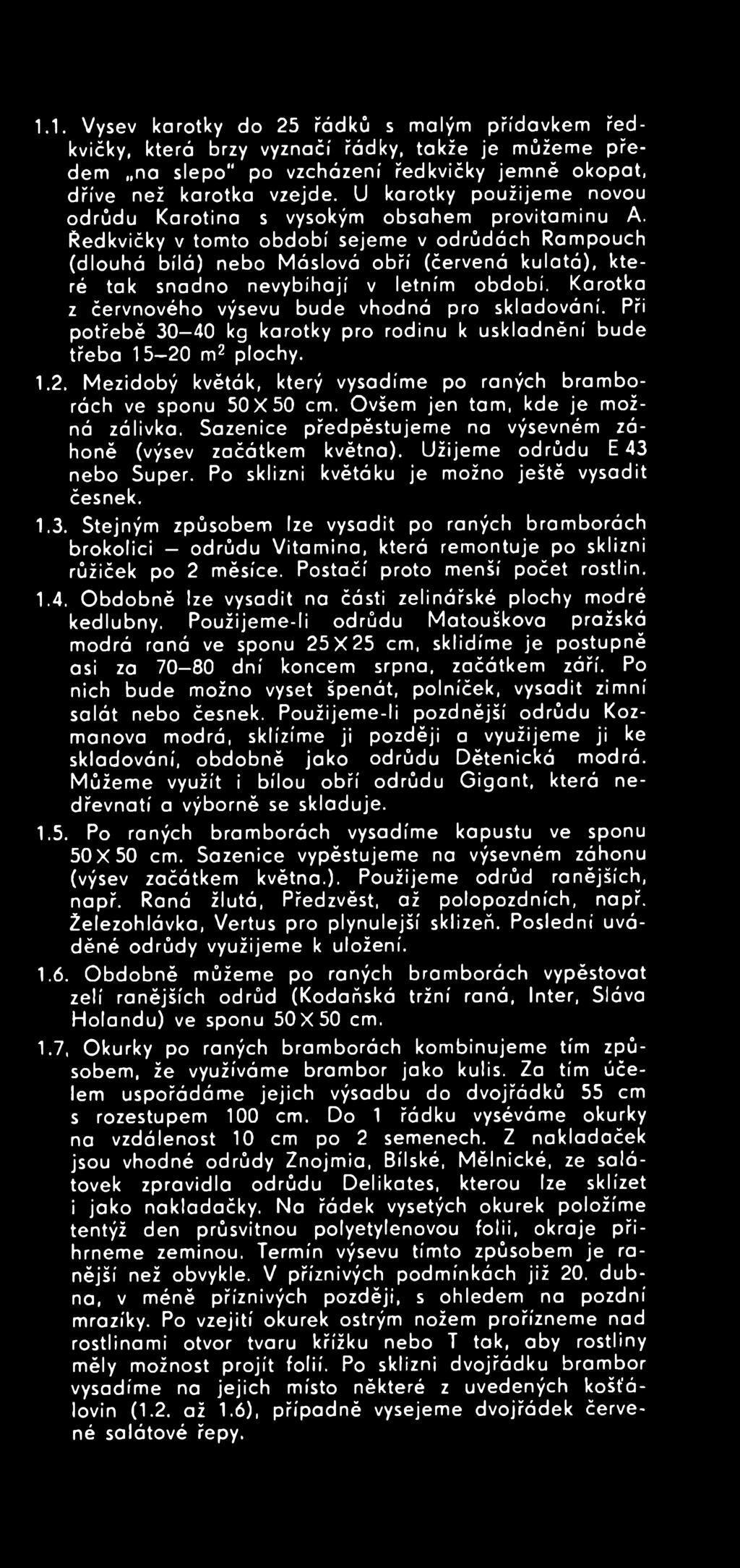 m2 plochy. 1.2. M ezidobý květák, který vysadíme po raných bram borách ve sponu 5 0 X 5 0 cm. Ovšem jen tam, kde je možná zálivka. Sazenice předpěstujem e na výsevném záhoně (výsev začátkem května).