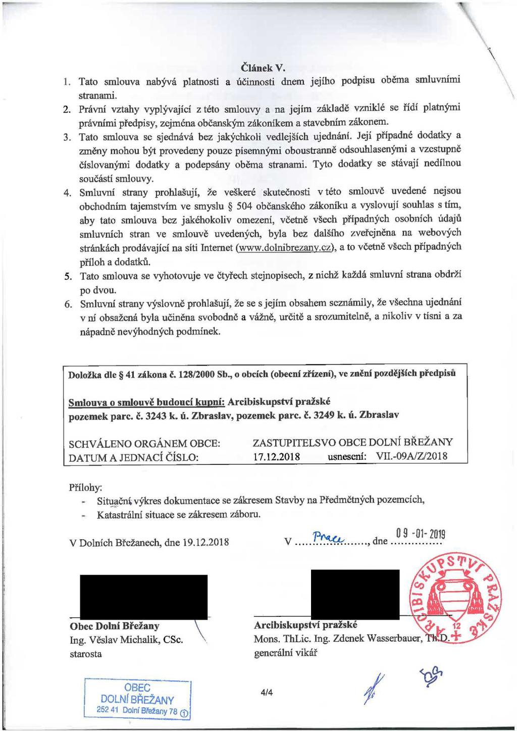 _ Čánek V.. Tato smouva nabývá patnosti a účinnosti dnem jejího podpisu oběma smuvními stanami. 2.