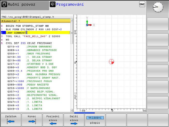 6 Testování a zpracování Testování programu Znázornění NC-programů Zvýraznění syntaxe Řídicí systém znázorňuje prvky syntaxe s různými barvami v závislosti na jejich významu.