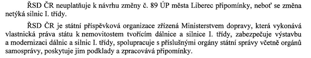 Ředitelství silnic a dálnic v připomínce konstatuje, že k návrhu zadání 89. změny neuplatňuje připomínky, neboť se změna netýká silnic I. třídy.