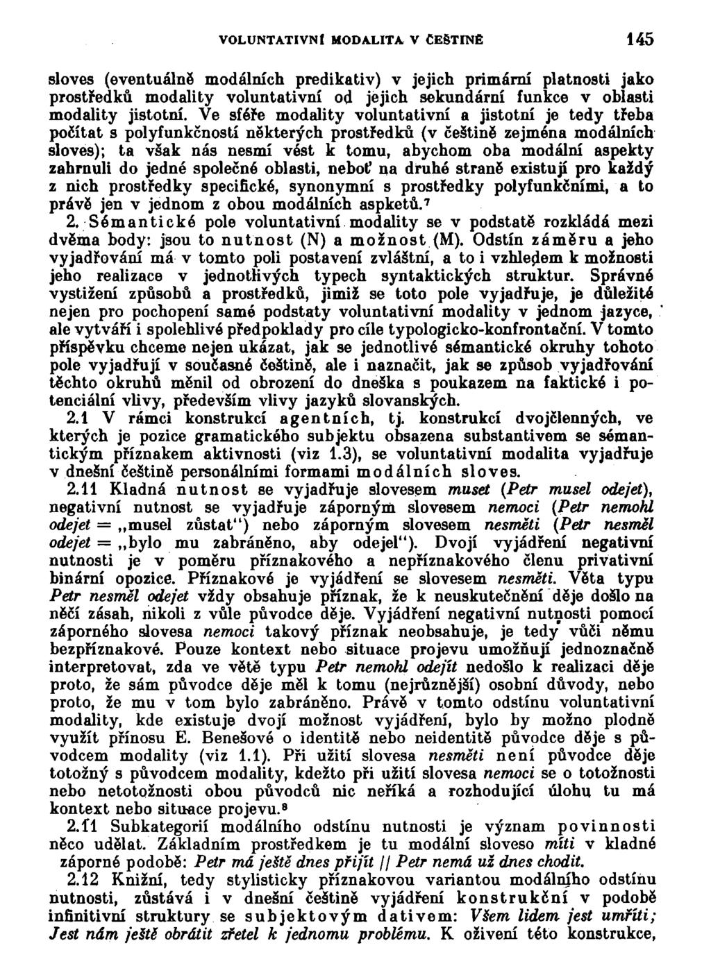 VOLUNTATIVNÍ MODALITA V ČEŠTINĚ 145 sloves (eventuálně modálních predikativ) v jejich primární platnosti jako prostředků modality voluntativní od jejich sekundární funkce v oblasti modality jistotní.