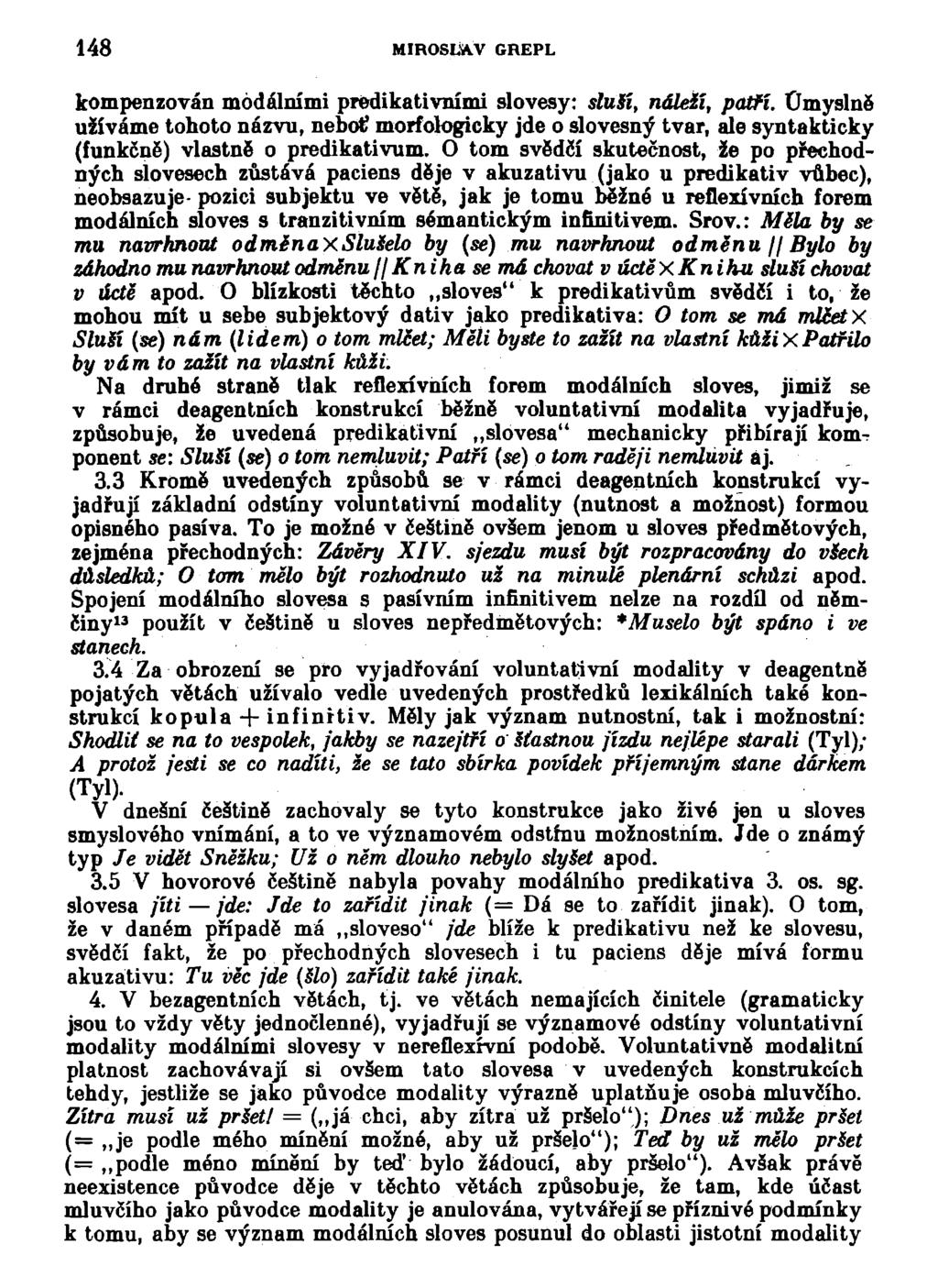 148 MIROSLAV GREPL kompenzován modálními prédikativními slovesy: sluší, náleží, patří.