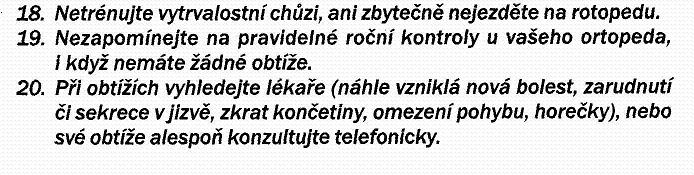 Zdroj: (33) Sexuální aktivita v prvních 3 měsících po operaci Ve všech pohybech je nutné se vyvarovat pokrčení operované DK, zevní rotace a ohnutí kyčelního kloubu přes pravý úhel.