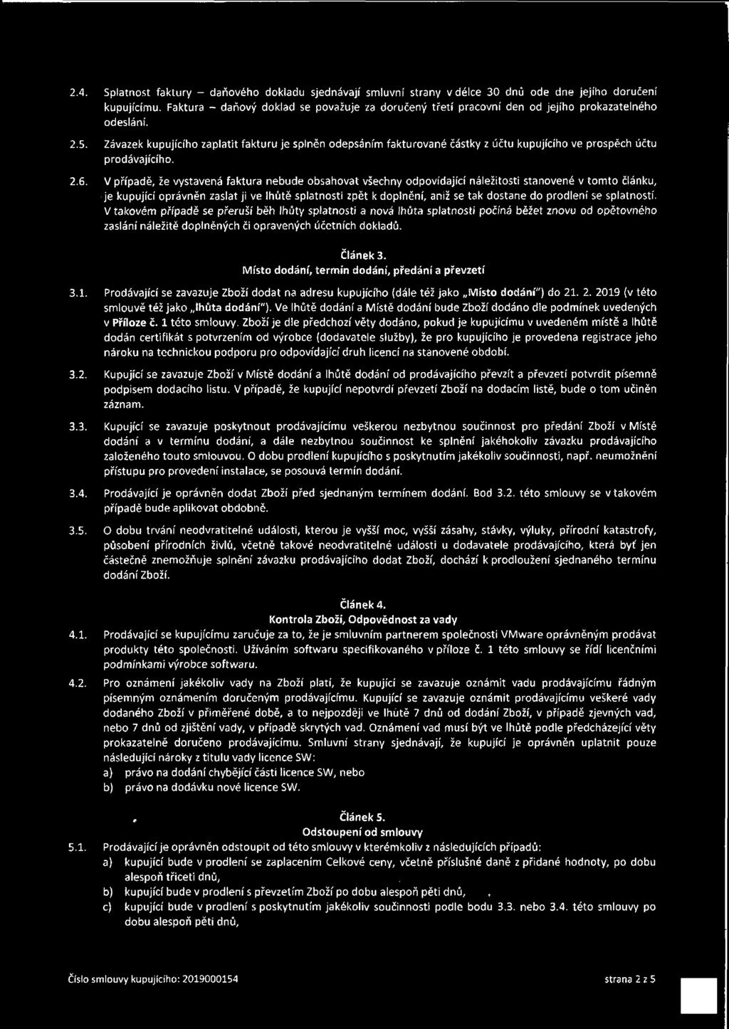 Závazek kupujícího zaplatit fakturu je splněn odepsáním fakturované částky z účtu kupujícího ve prospěch účtu prodávajícího. 2.6.