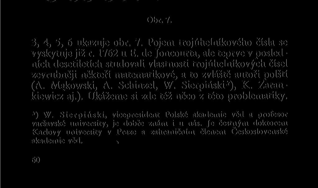 6. kapitola TROJÚHELNÍKOVÁ ČÍSLA Mezi kombinačními čísly byla v poslední době studována zejména čísla tvaru g), která se při wž2 nazývají čísly