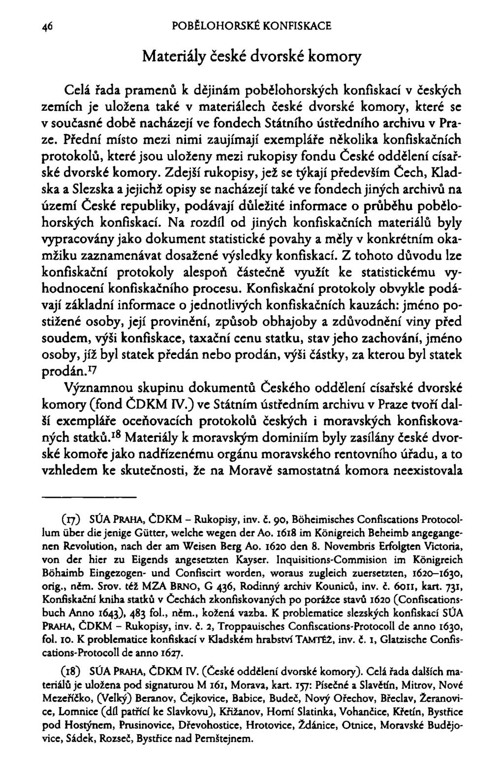 46 POBĚLOHORSKÉ KONFISKACE Materiály české dvorské komory Celá řada pramenů k dějinám pobělohorských konfiskací v českých zemích je uložena také v materiálech české dvorské komory, které se v