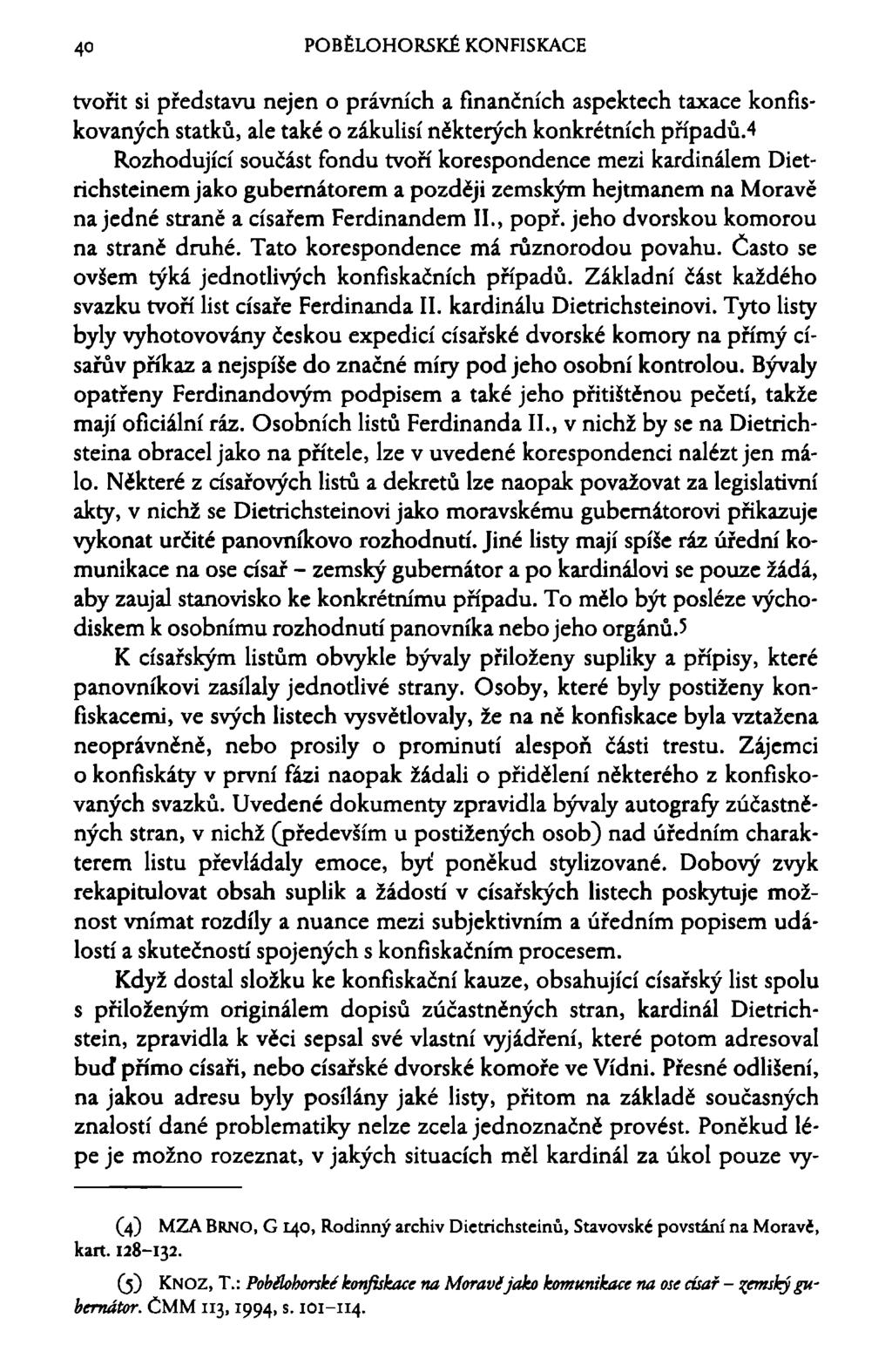 40 POBĚLOHORSKÉ KONFISKACE tvořit si představu nejen o právních a finančních aspektech taxace konfiskovaných statků, ale také o zákulisí některých konkrétních případů.