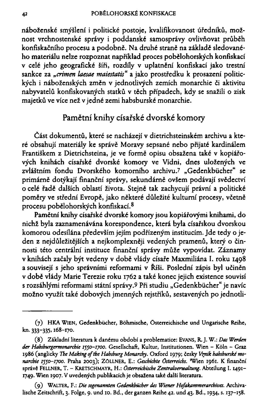 42 POBĚLOHORSKÉ KONFISKACE náboženské smýšlení i politické postoje, kvalifikovanost úředníků, možnost vrchnostenské správy i poddanské samosprávy ovlivňovat průběh konfiskačního procesu a podobně.