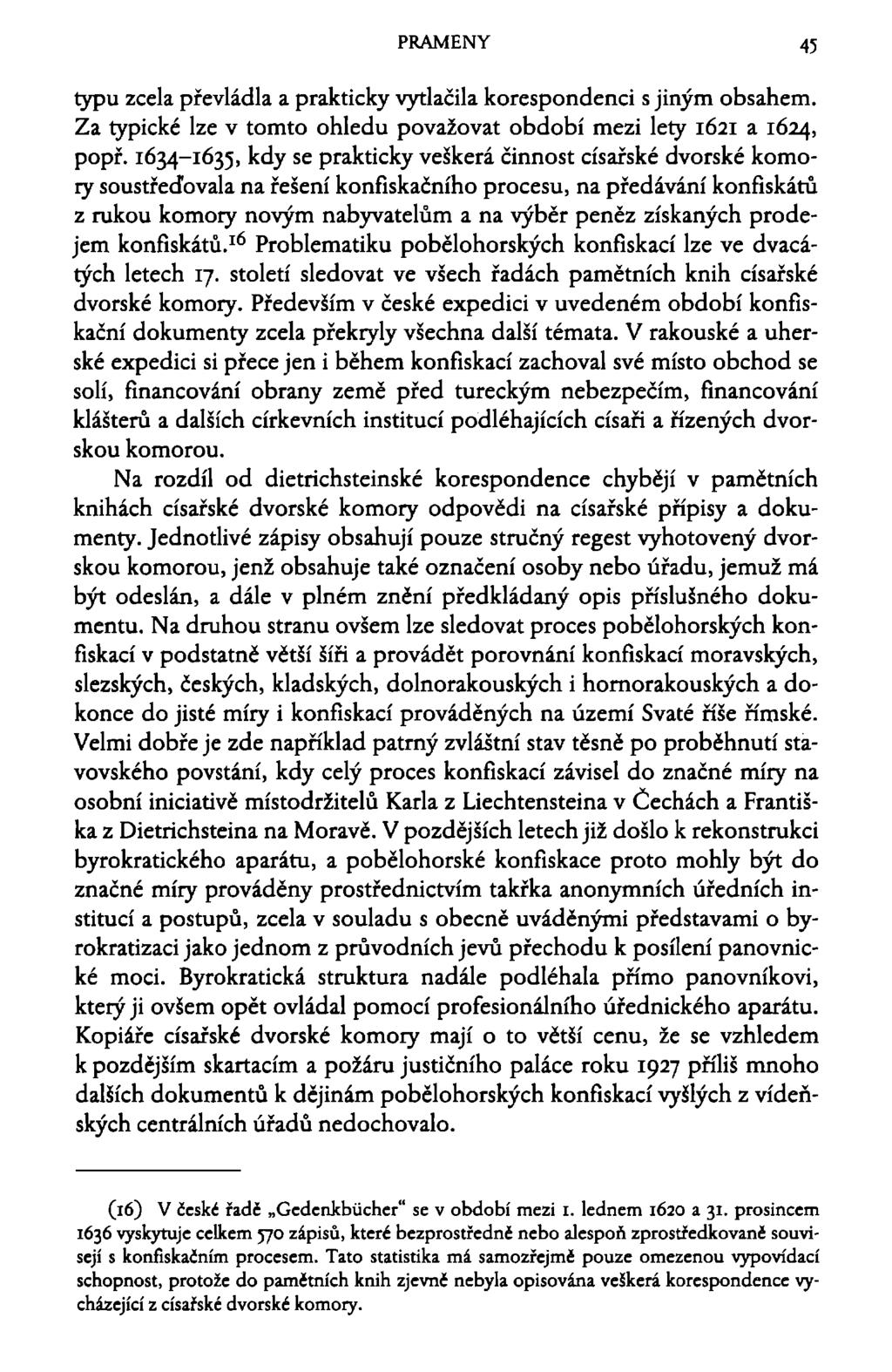 PRAMENY 45 typu zcela převládla a prakticky vytlačila korespondenci s jiným obsahem. Za typické lze v tomto ohledu považovat období mezi lety 1621 a 1624, popř.