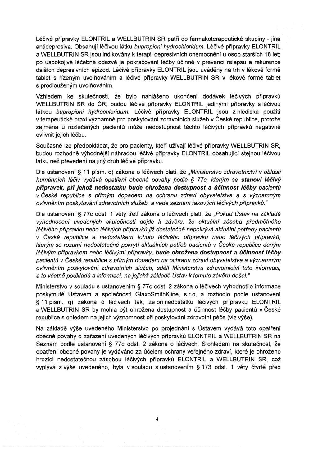 Léčivé přípravky ELONTRIL a patří do farmakoterapeutické skupiny - jiná antidepresiva. Obsahují léčivou látku bupropioni hydrochloridum.