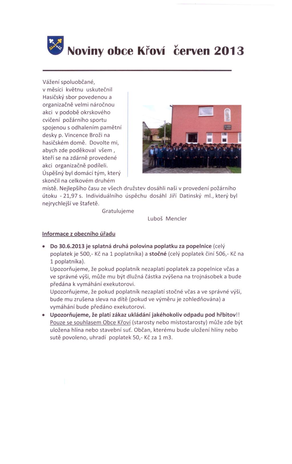 Noviny obce Křoví v cerven 2013 Vážení spoluobčané, v měsíci květnu uskutečnil Hasičský sbor povedenou a organizačně velmi náročnou akci v podobě okrskového cvičení požárního sportu spojenou s