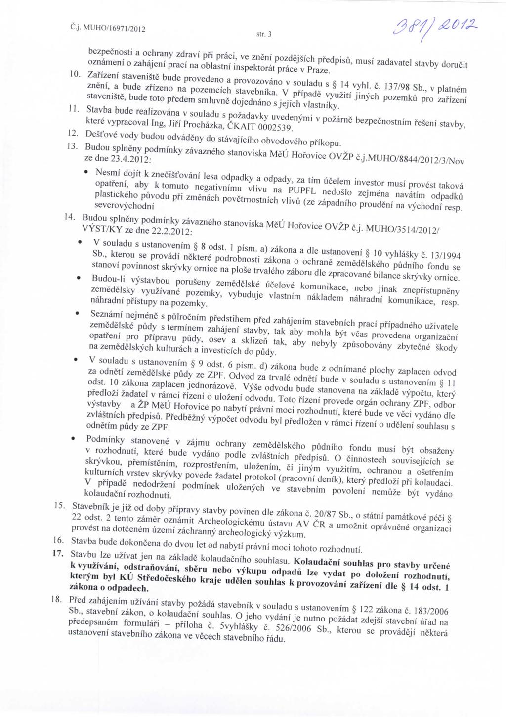 C.j. MUHO/16971/2012 str. 3 bezpecnosti a ochrany zdravi pfi praci, ve zneni pozdejsich pfedpisu, musi zadavatel stavby dorucit oznameni o zahajeni praci na oblastni inspektorat prace v Praze. 10.