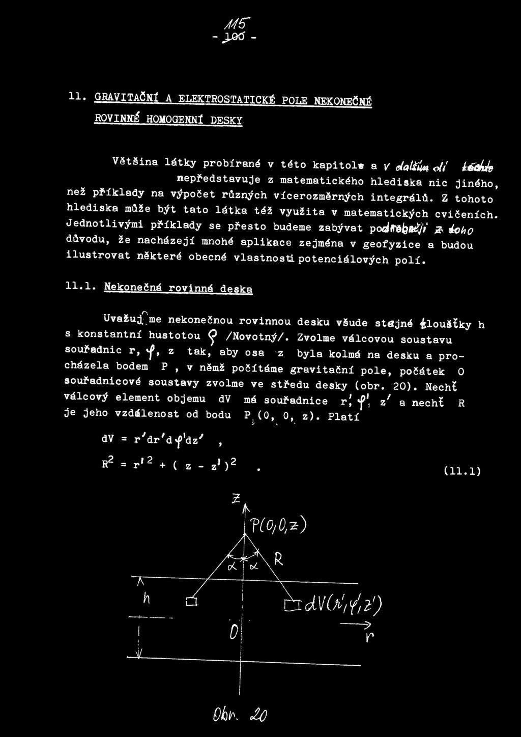 oho duvodu, ze nachazeji mnohe aplikace zejmena v geofyzice a budou ilustrovat nektere obecne vlastnosti.potencialovych poli. 11