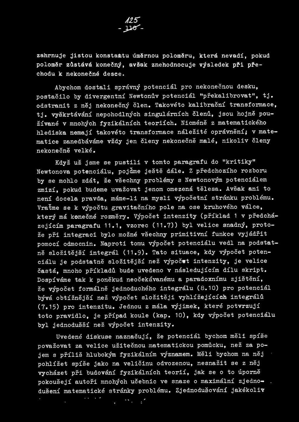 vyskrtavani nepohodlnych singularnich clenu, jsou hojne pouzivane v mnohych fyzikalnich teoriich.
