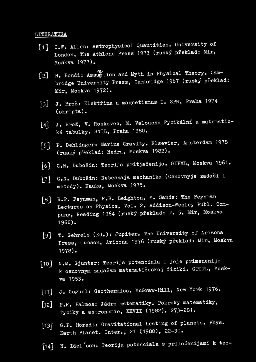 Val ouch: Fyzikalni a matematicke tabulky. SNTL, Praha 1980. [5] P. Dehlinger: Marine Gravity. Elsevier, Amsterdam 1978 (rusky preklad: rjedra, Moskva 1982 ). [6] G. N. Dubosin: Teorija pritjazenija.