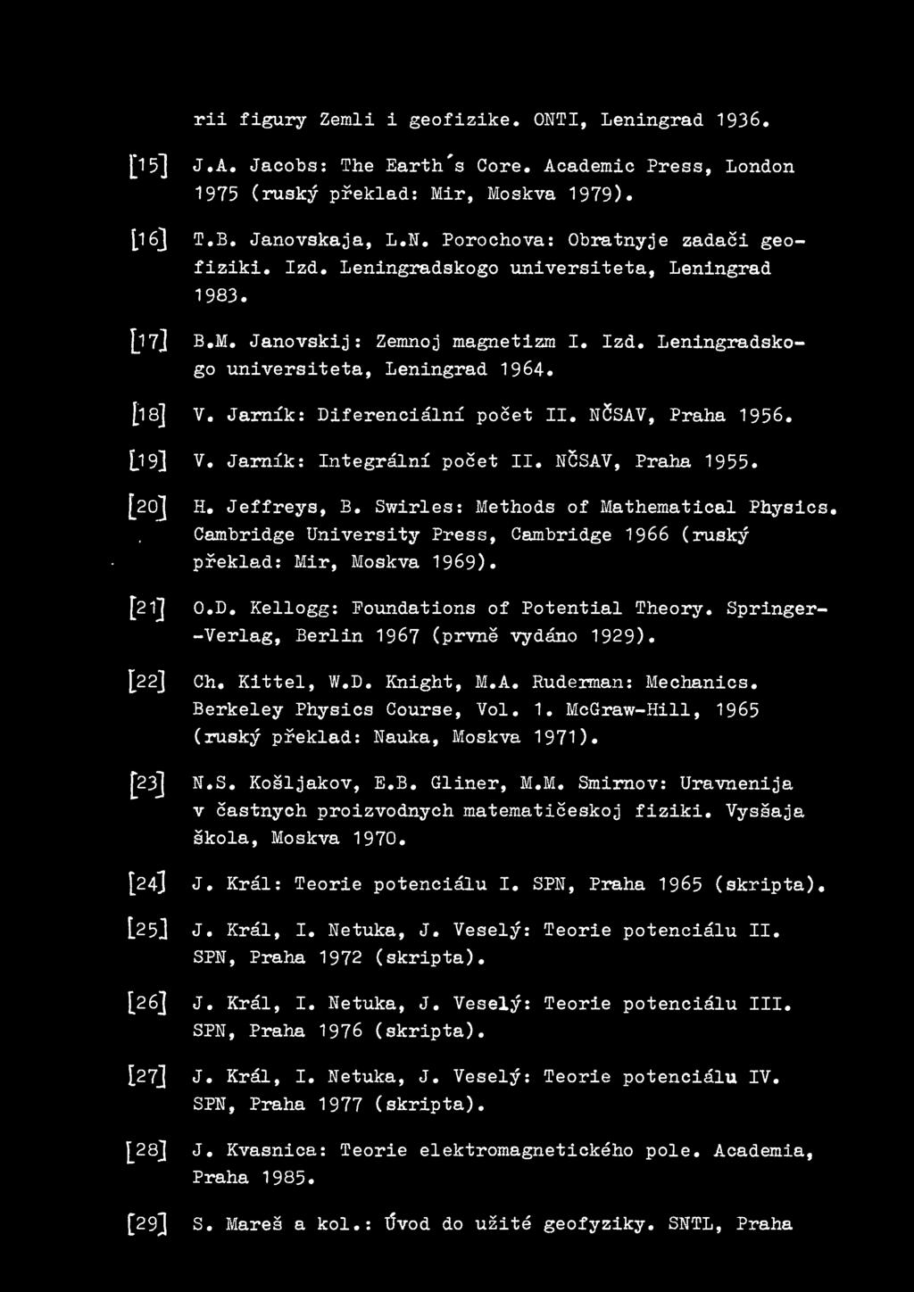 Jarnik: Diferencialni pocet II. NCSAV, Praha 1956. [.1 9] v. Jarnik : Integralni pocet II. NCSAV, Praha 1955. [20] H. Jeffreys, B. Swirles: Methods of Mathematical Physics.