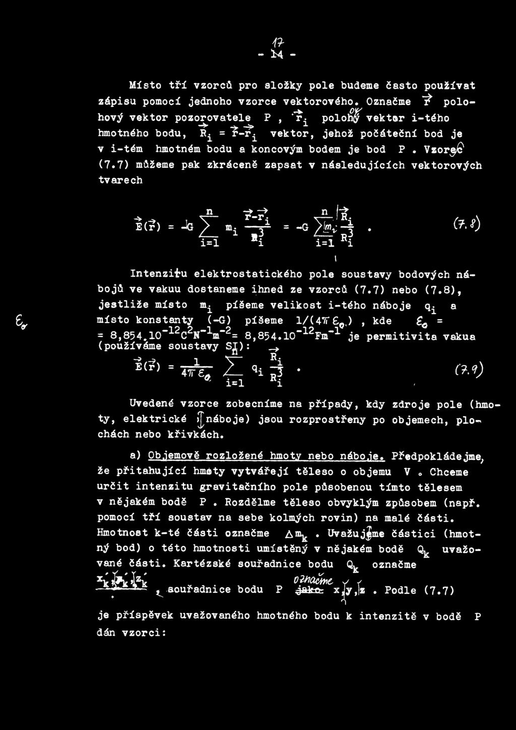 zeme pak zkracene zapsat v nasledujicich. vektorovych. tvarech. ~ E(f) n -al = m. 1 i=l ~~ r-r. l. ~ 1 n 1~ ~R = -G L_~ 3. 1 R. 1= 1 Intenzif-u elektrostatickeh.