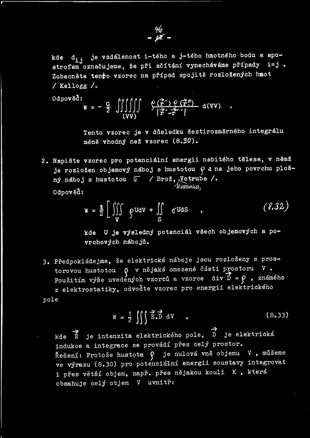 Napiste vzorec pro potencialni energii nabiteho t~lesa, v nemz je rozlozen objemovy naboj s h.ustotou ~ a na jeh.o povrchu plosny naboj s h.ustotou CJ I Broz~truba I.