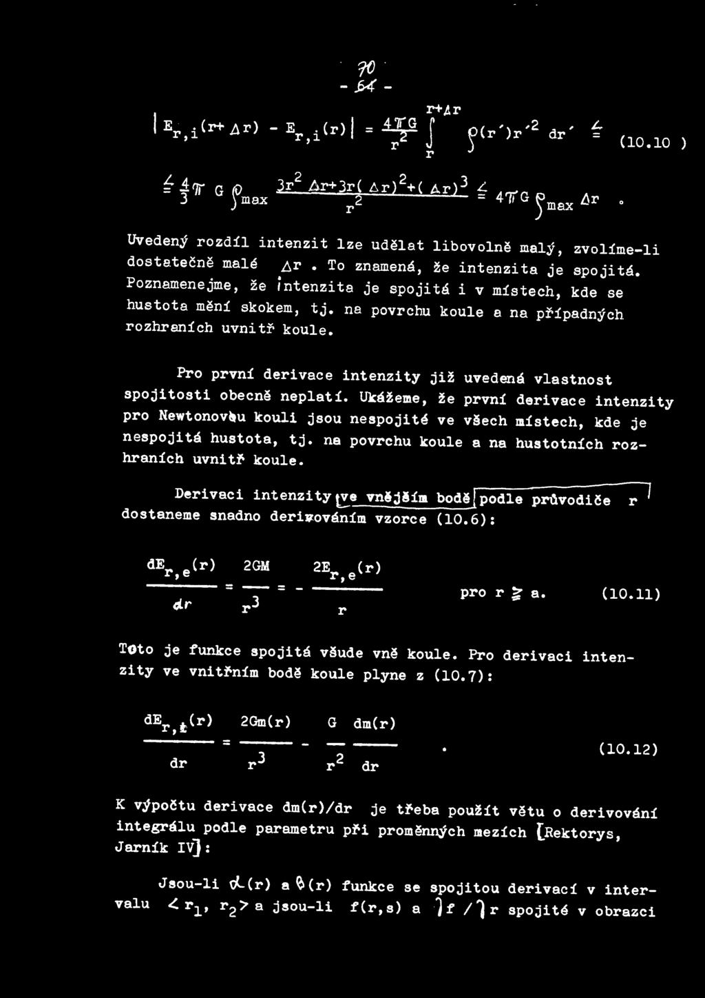 Pro prvni derivace intenzity jiz uvedena vlastnost spojitosti obecne neplati. Ukazeme, ze prvni derivace intenzity pro Newtonov u kouli jsou nespojite ve v ech mistech, kde je nespojita hustota, tj.