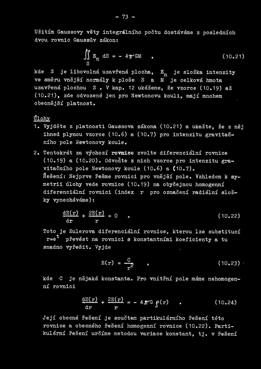 21), zde odvozene jen pro Newtonovu kouli, maji mnohem obecnejsi platnost., Ulohy 1. Vyjdete z platnosti Gaussova zakona (10. 21 ) a ukazte, ze z nej ihned plynou vzorce (10. 6) a (10.