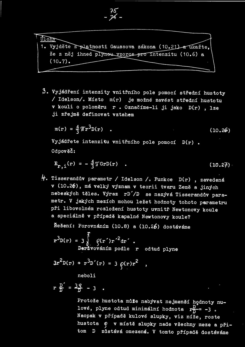 )!+. Tisseranduv parametr I Idelson lo Funkce D(r), zavedena v (l0.26), ma velky vyznam v teorii tvaru Zeme a jinych. nebeskych tales. Vyraz rd'/d se nazjva Tisseranduv parametr. V jakych. mezich.