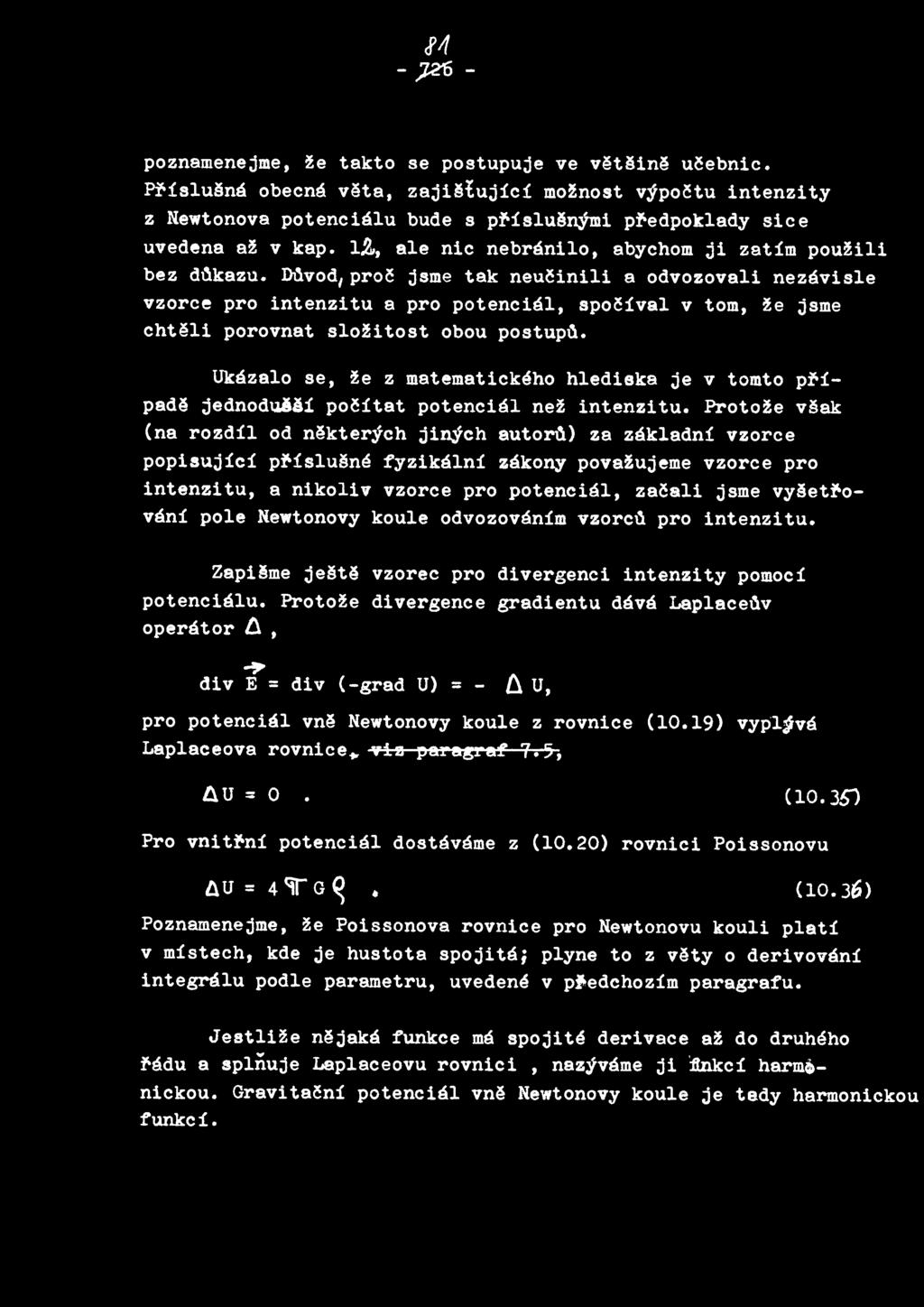Dllvod,proc jsme tak neucinili a odvozovali nezavisle vzorce pro intenzitu a pro potencial, spocival v tom, ze jsme chteli porovnat slozitost obou postupd.