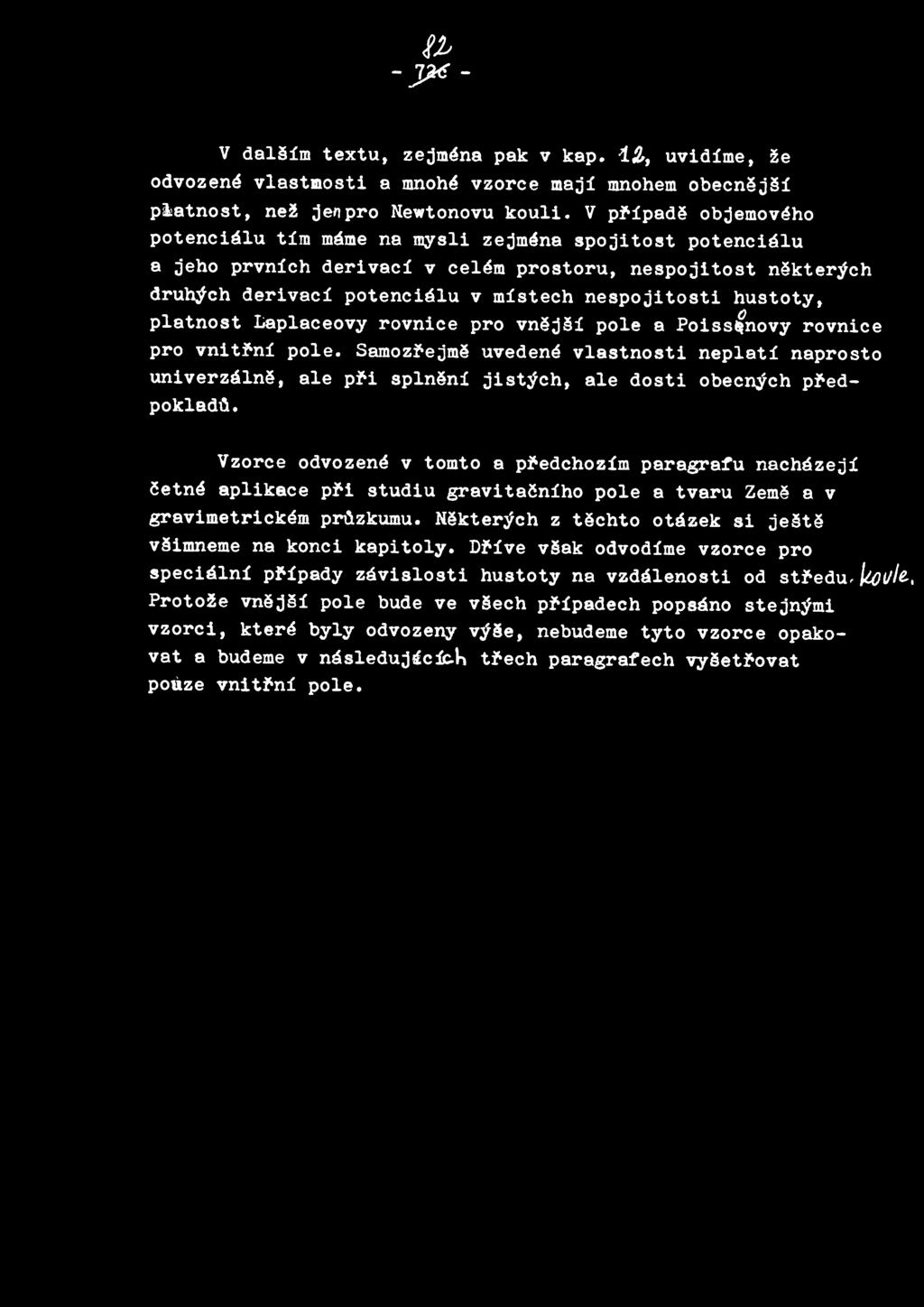 ~ - -~ - v aalsim textu, zejmena pak v kap. 1Z, uvidime, ze odvozene vlastmosti a mnohe vzorce maji mnohem obecnejsi platnost, nez jenpro Newtonovu kouli.