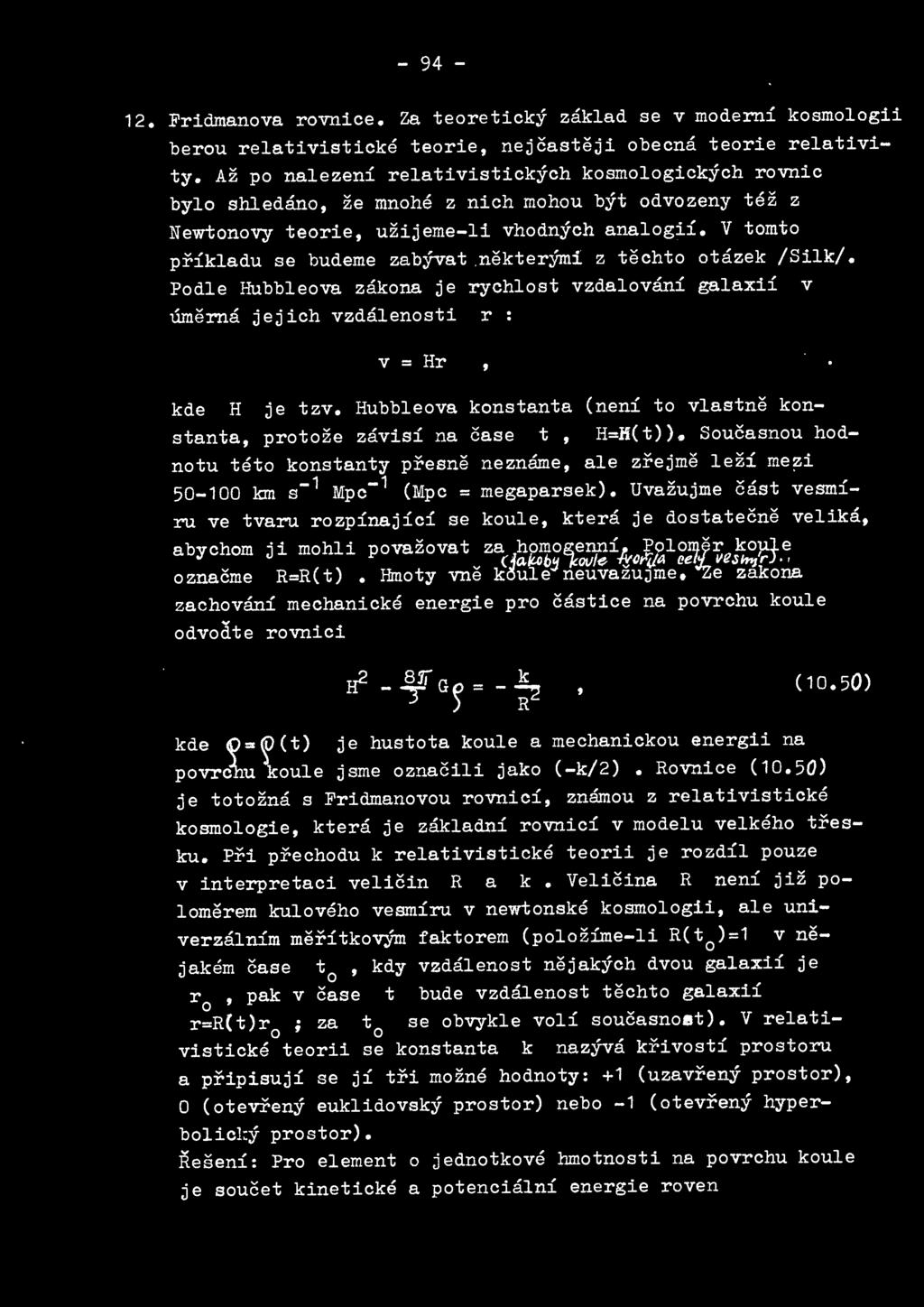 V tomto prikladu se budeme zabyvat nekter;ymi z techto otazek /Silk/. Podle Hubbleova zakona je rychlost vzdalovani galaxii v illnerna jejich vzdalenosti r v = Hr ' kde H je tzv.