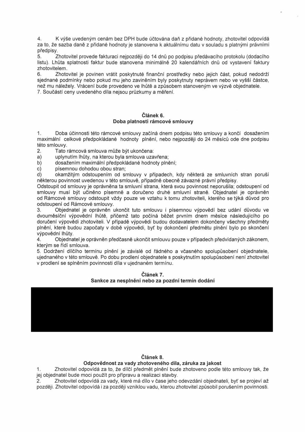 K výše uvedeným cenám bez DPH bude účtován dň z přidné hodnoty, zhotovitel odpovídá z to, že szb dně z přidné hodnoty je stnoven k ktuálnímu dtu v souldu s pltnými právními předpisy.