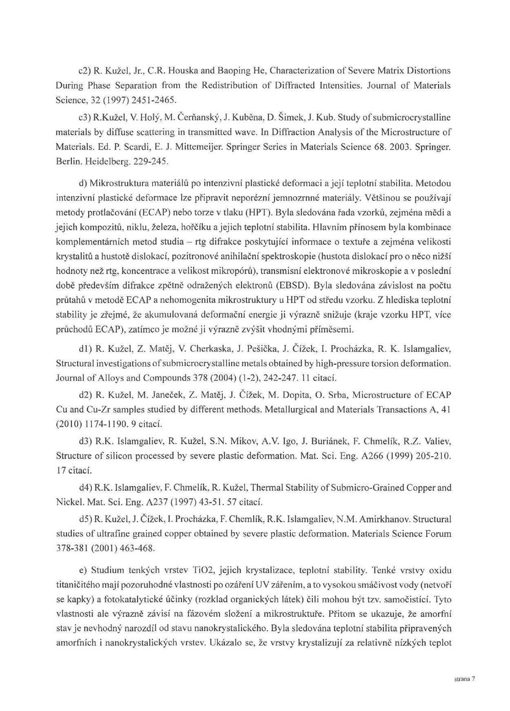 c2) R. Kužel, Jr., C.R. Houska and Baoping He, Characterization of Severe Matrix Distortions During Phase Separation from the Redistribution of Diffracted intensities.