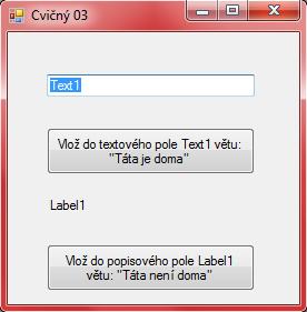 Handles Button1.Click 'Procedura pro tlačítko "Předej hodnotu zapsanou v poli Text1 do pole Text2" Label1.Text = TextBox1.Text Cvičný 3 TextBox a Label Handles Button1.