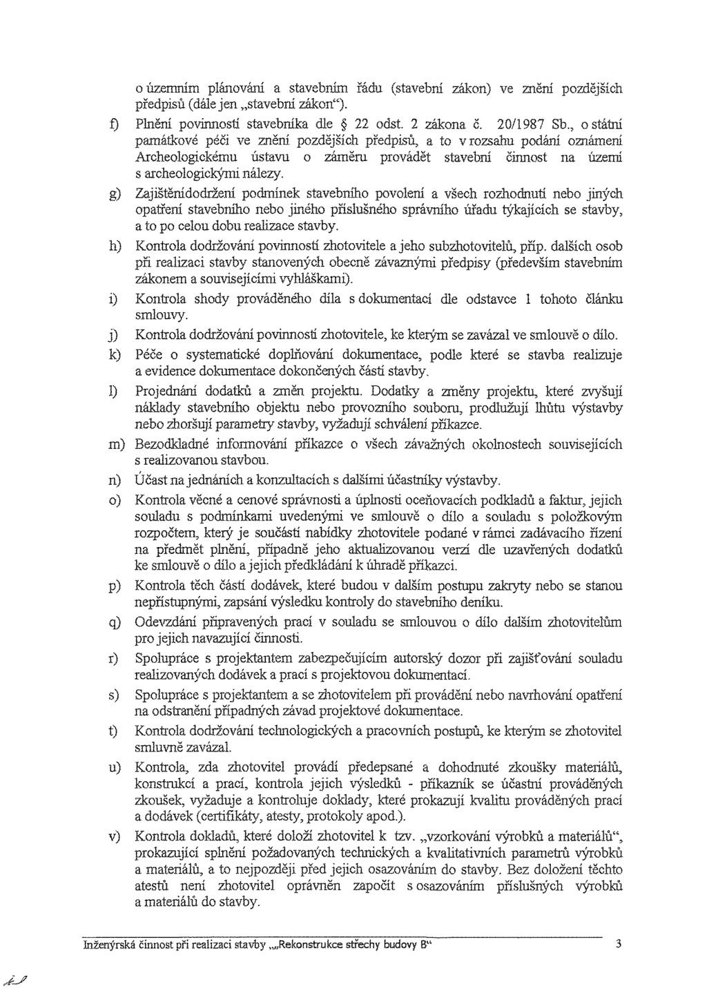 o územn m plánován a stavebn m řádu (stavebn zákon) ve zněn pozdějš ch předpisů (dále jen stavebn zákon"). f) Plněn povinnost stavebn ka dle 22 odst. 2 zákona č. 20/1987 Sb.