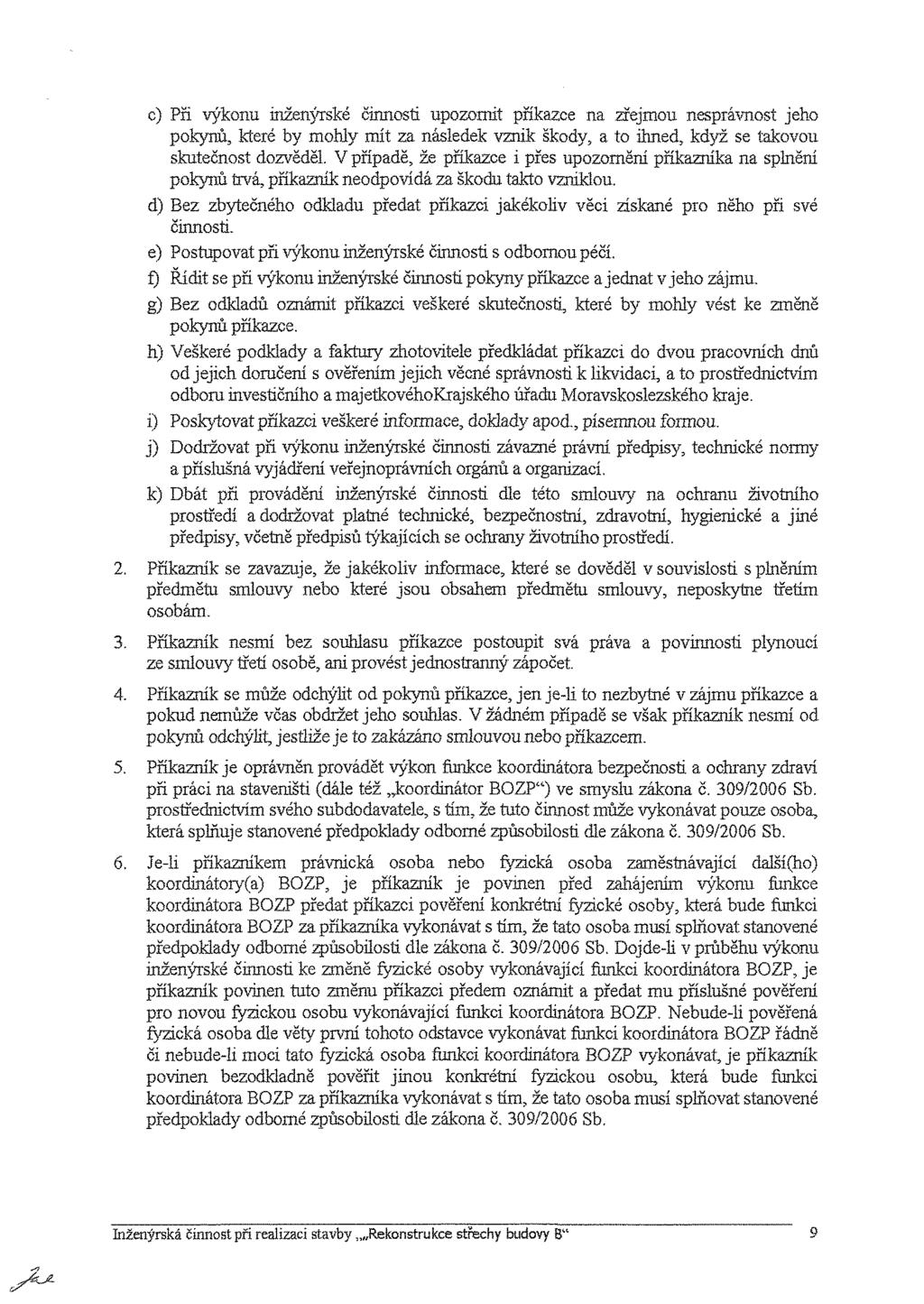 c) Pň výkonu inženýrské činnosti upozornit pňkazce na zřejmou nesprávnost jeho pokynů, které by mohly m t za následek vznik škody, a to ihned, když se takovou skutečnost dozvěděl.