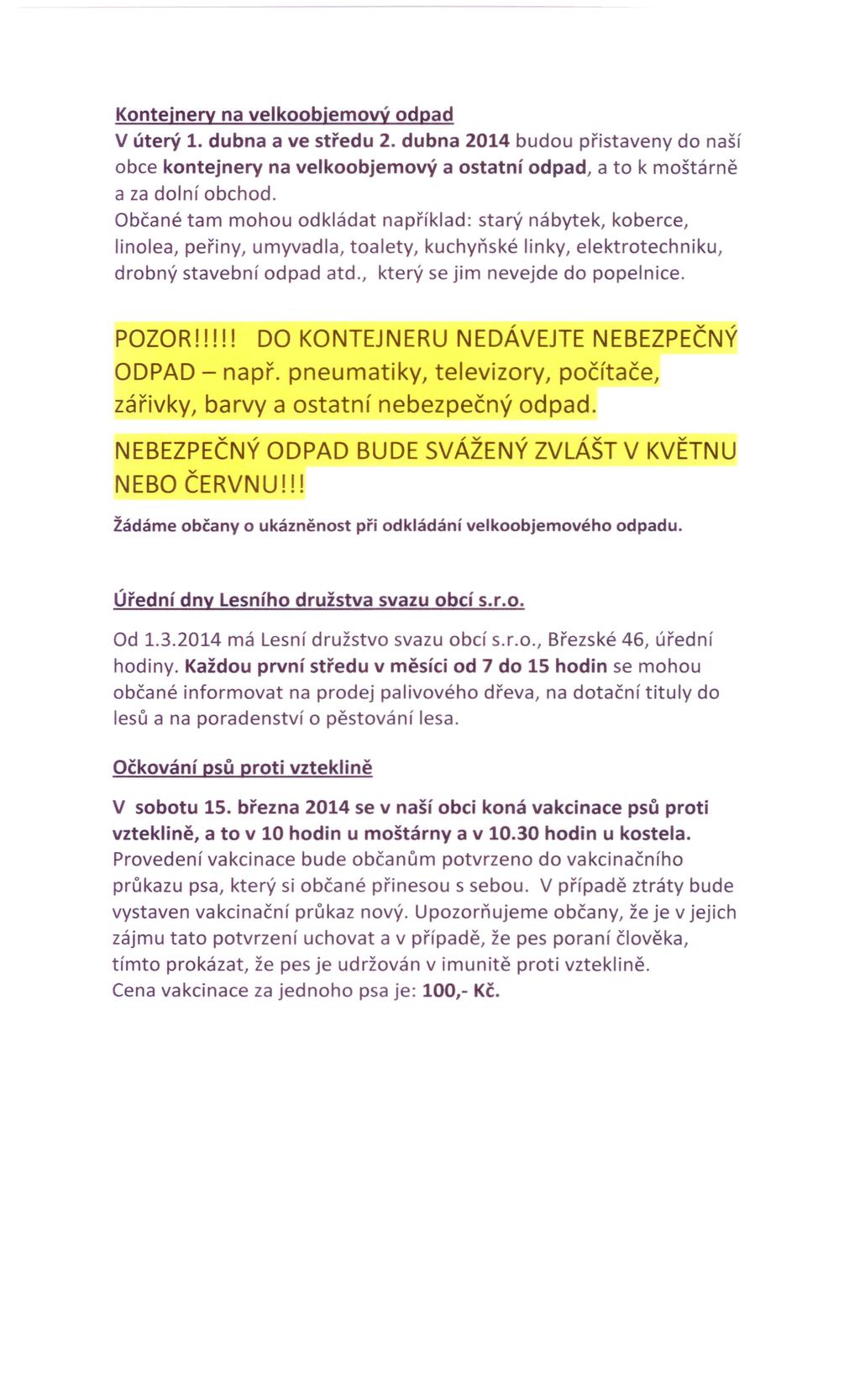 Kontejnery na velkoobjemový odpad V úterý 1. dubna a ve středu 2. dubna 2014 budou přistaveny do naší obce kontejnery na velkoobjemový a ostatní odpad, a to k moštárně a za dolní obchod.