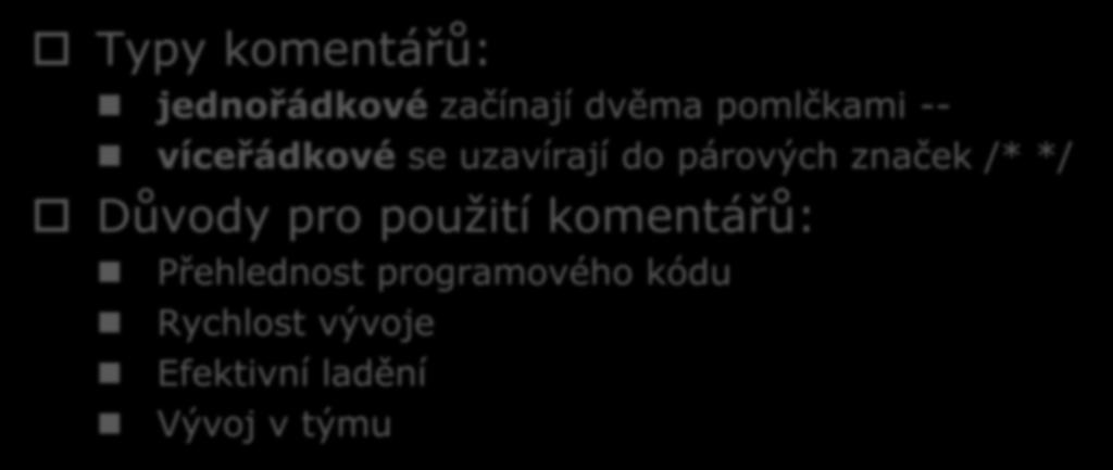 Komentáře Typy komentářů: jednořádkové začínají dvěma pomlčkami -- víceřádkové se uzavírají do párových značek