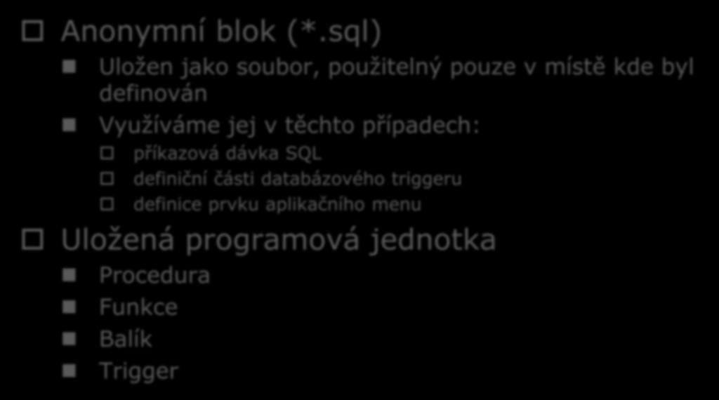 Blok PL/SQL (použití) Anonymní blok (*.