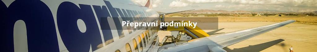 Přepravní podmínky Přepravní podmínky pro cestující a zavazadla v letecké dopravě Platnost od: 03.05.2017 1 DEFINICE POJMŮ Skupinou Smartwings se rozumí Smartwings a.s., Smartwings Slovakia, s.r.o., Smartwings Hungary Kft.