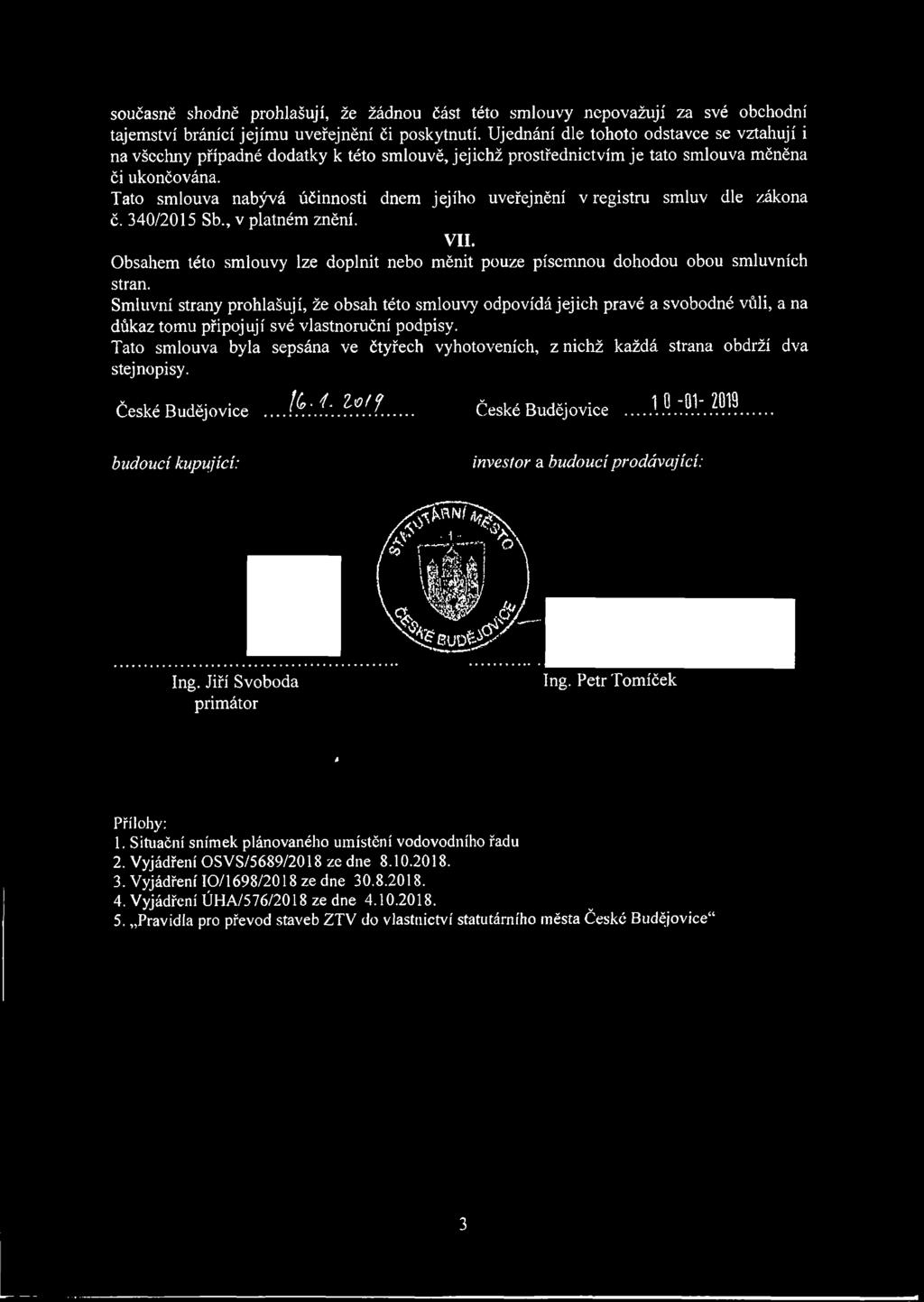 Tato smlouva nabývá účinnosti dnem jejího uveřejnění v registru smluv dle zákona č. 340/2015 Sb., v platném znění.