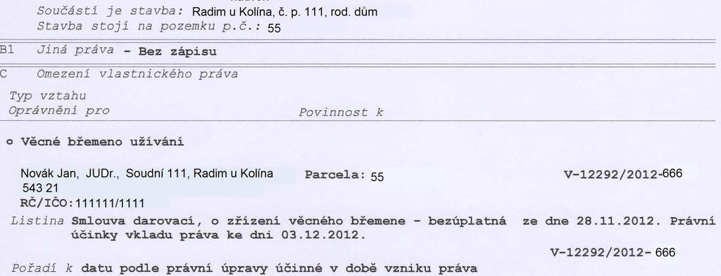 Zápis bude tedy vypadat následovně: Číslo popisné/evidenční* Jiné blíže specifikovat v poznámce Jiné blíže specifikovat v poznámce Parcelní číslo* Věcné břemeno užívání a