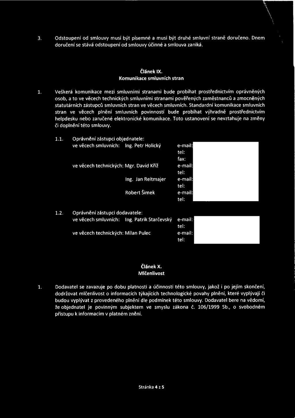 Veškerá komunikace mezi smluvními stranami bude probíhat prostřednictvím oprávněných osob, a to ve věcech technických smluvními stranami pověřených zaměstnanců a