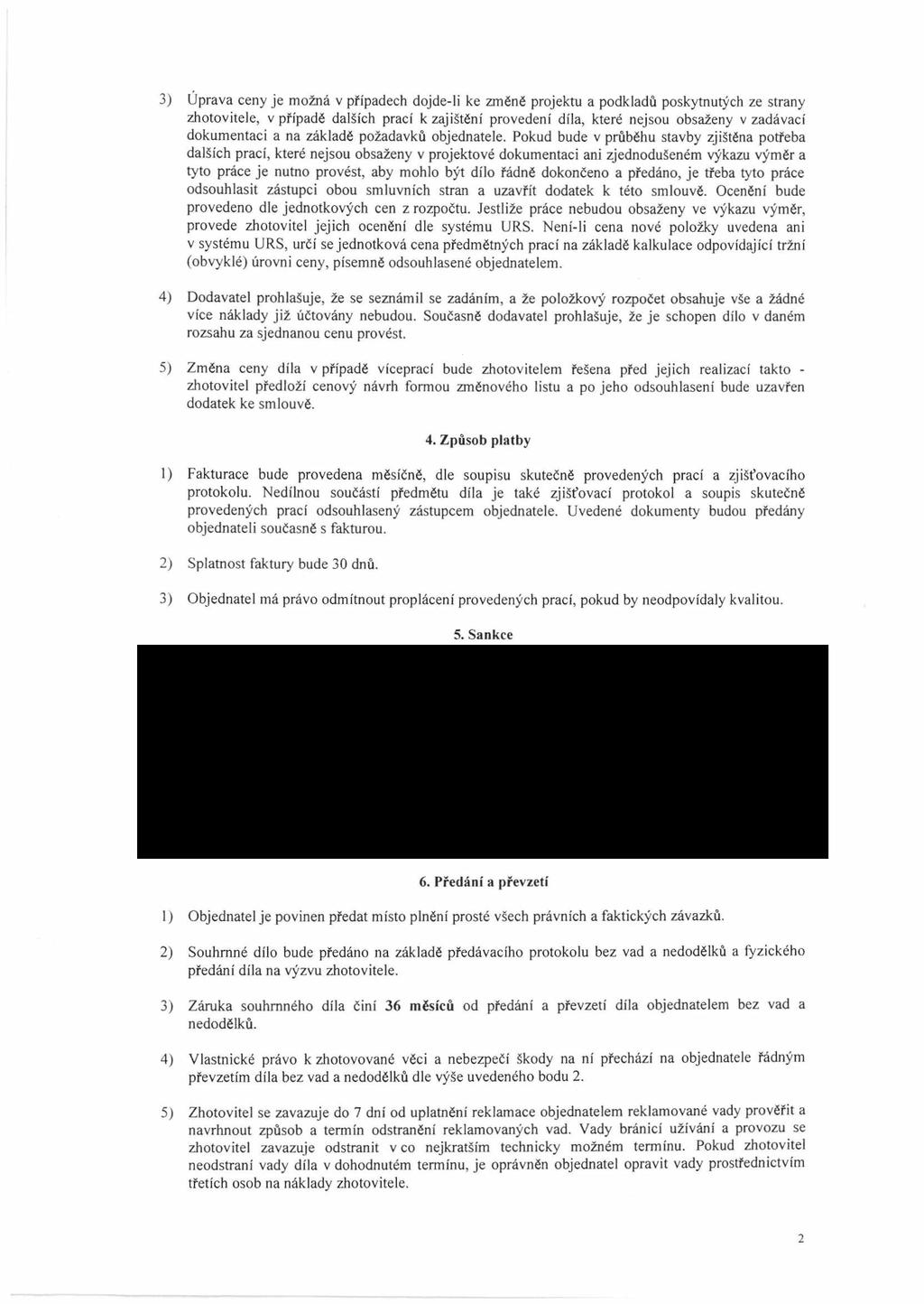 3) Úprava ceny je možná v případech dojde-ii ke změně projektu a podkladů poskytnutých ze strany zhotovitele, v případě dalších prací k zajištění provedení díla, které nejsou obsaženy v zadávací