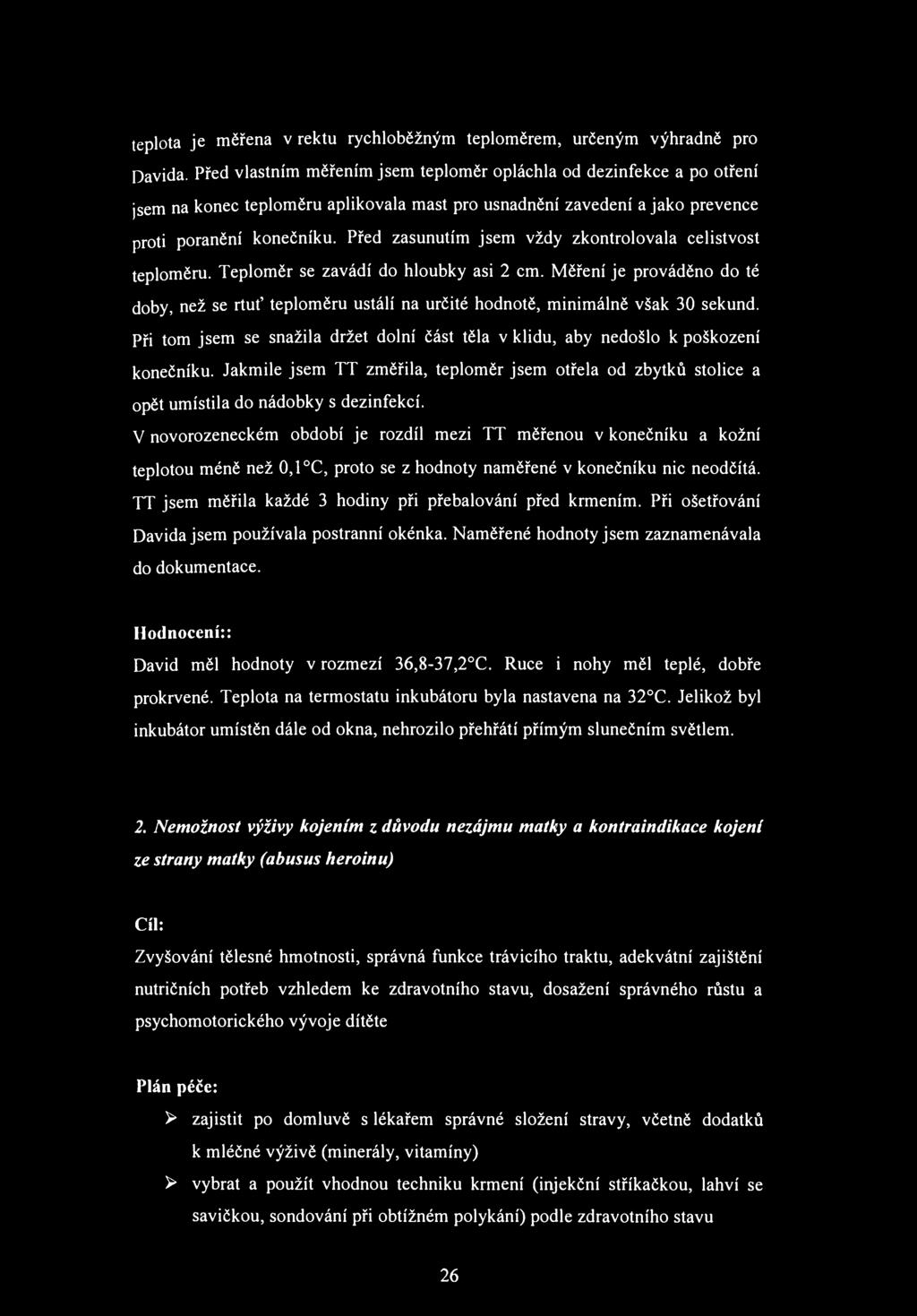 Před zasunutím jsem vždy zkontrolovala celistvost teploměru. Teploměr se zavádí do hloubky asi 2 cm.