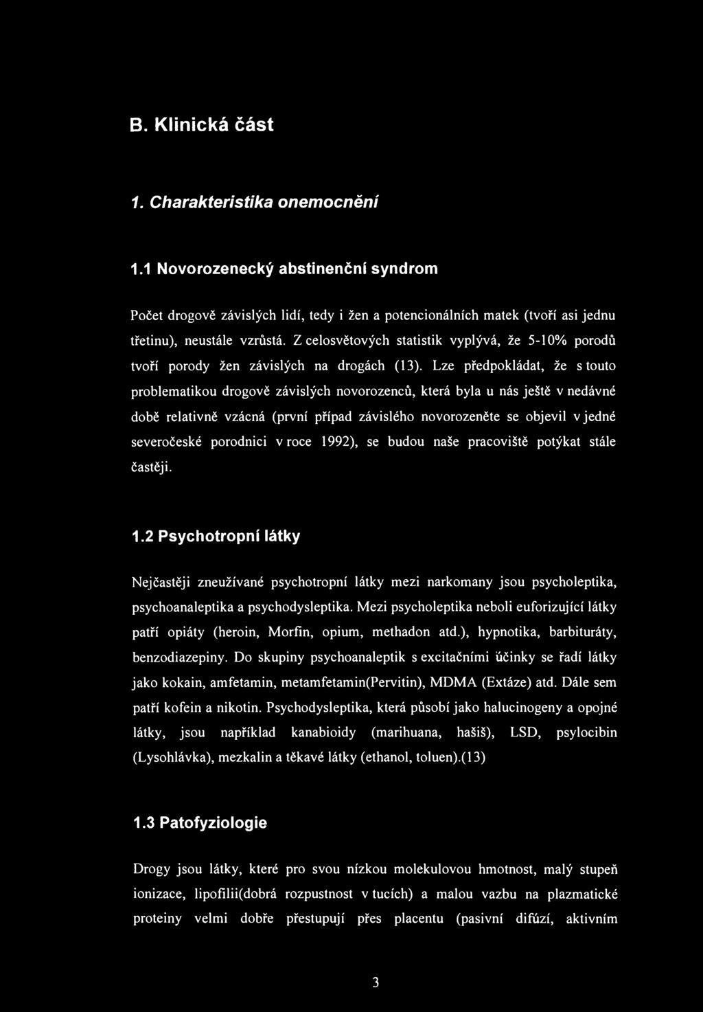 В. Klinická část 1. Charakteristika onemocnění 1.1 Novorozenecký abstinenční syndrom Počet drogově závislých lidí, tedy i žen a potencionálních matek (tvoří asi jednu třetinu), neustále vzrůstá.