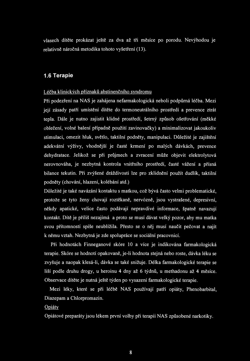 vlasech dítěte prokázat ještě za dva až tři měsíce po porodu. Nevýhodou je relativně náročná metodika tohoto vyšetření (13). 1.