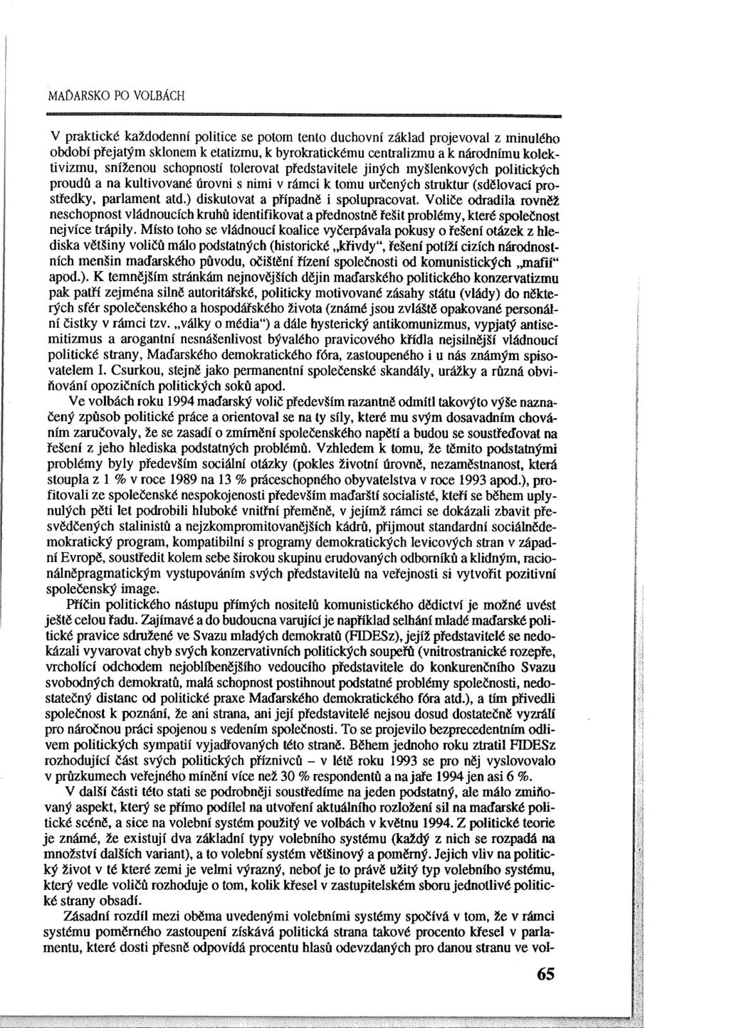 MAůARSKO PO VOLBÁCH V praktické každodenní politice se potom tento duchovní základ projevoval z minulého období přejatým sklonem k etatizmu, k byrokratickému centralizmu a k národnímu kolektivizmu,