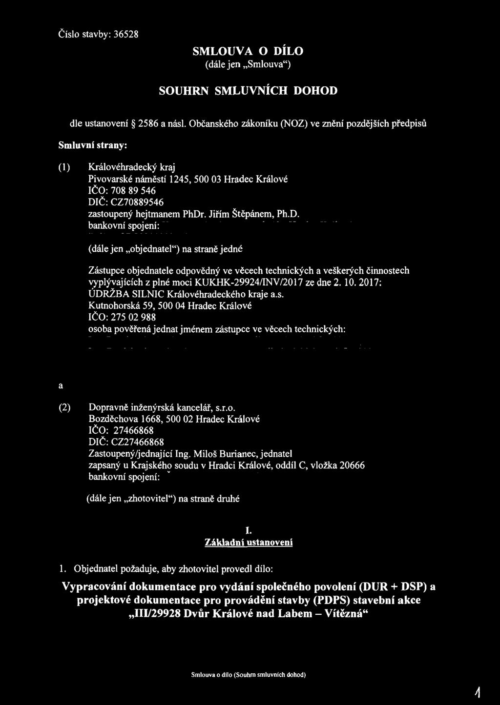 PhDr. Jiřím Štěpánem, Ph.D. bankovní spojení: é (dále jen objednatel ) na straně jedné Zástupce objednatele odpovědný ve věcech technických a veškerých činnostech vyplývajících z plné moci KUKHK-29924/INV/2017 ze dne 2.