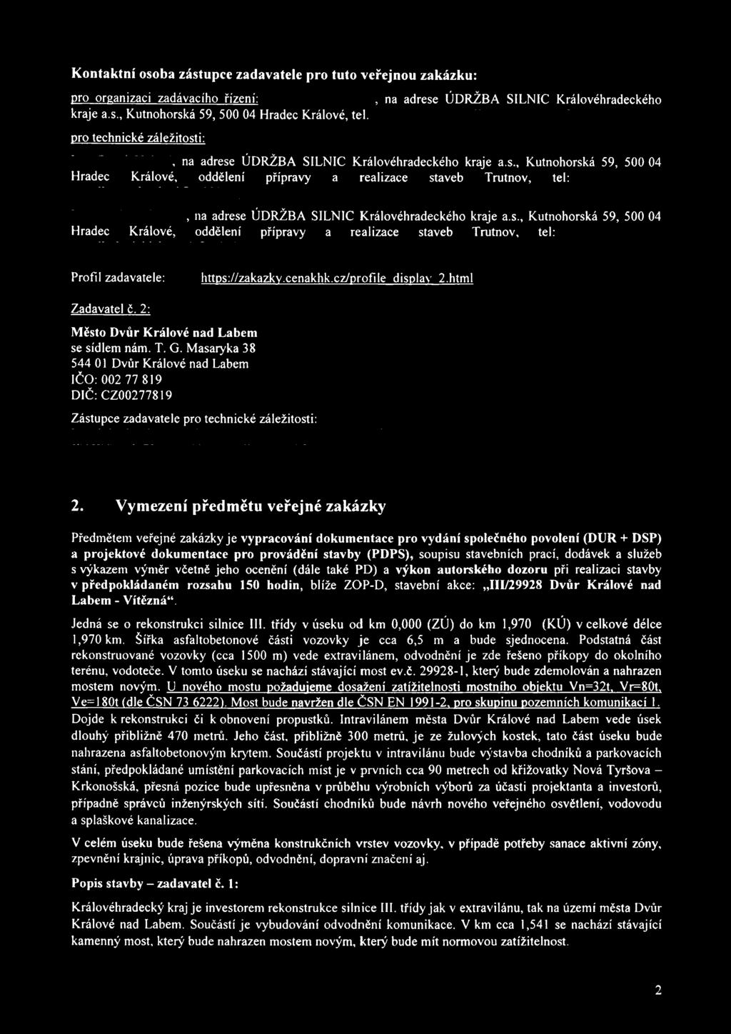 s., Kutnohorská 59, 500 04 Hradec Králové, oddělení přípravy a realizace staveb Trutnov, tel:, Profil zadavatele: https://zakazky.cenakhk.cz/profile display 2.html Zadavatel č.