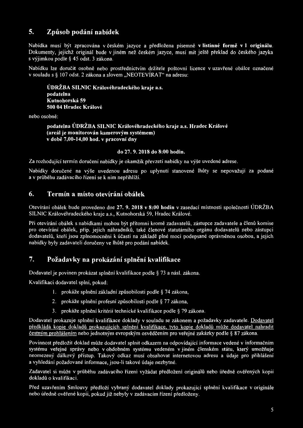 Nabídku lze doručit osobně nebo prostřednictvím držitele poštovní licence v uzavřené obálce označené v souladu s 107 odst.