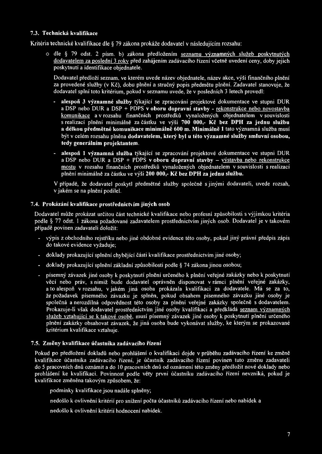 Dodavatel předloží seznam, ve kterém uvede název objednatele, název akce, výši finančního plnění za provedené služby (v Kč), dobu plnění a stručný popis předmětu plnění.