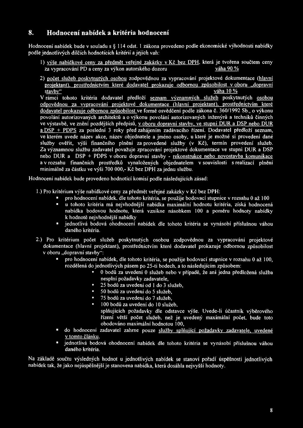 součtem ceny za vypracování PD a ceny za výkon autorského dozoru váha 90 % 2) počet služeb poskytnutých osobou zodpovědnou za vypracování projektové dokumentace (hlavní projektant), prostřednictvím